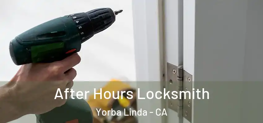 After Hours Locksmith Yorba Linda - CA