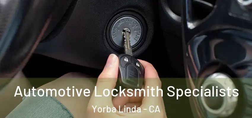  Automotive Locksmith Specialists Yorba Linda - CA