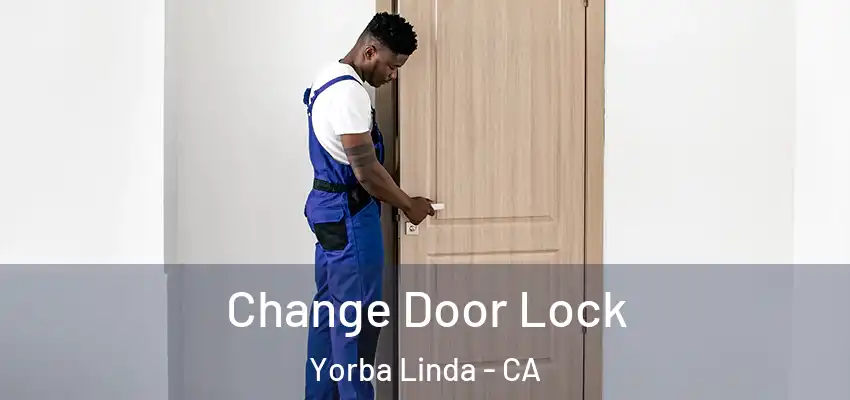  Change Door Lock Yorba Linda - CA