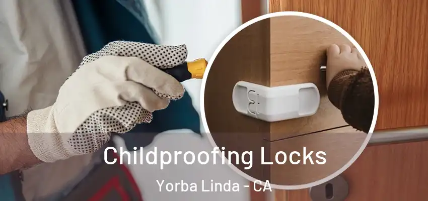  Childproofing Locks Yorba Linda - CA