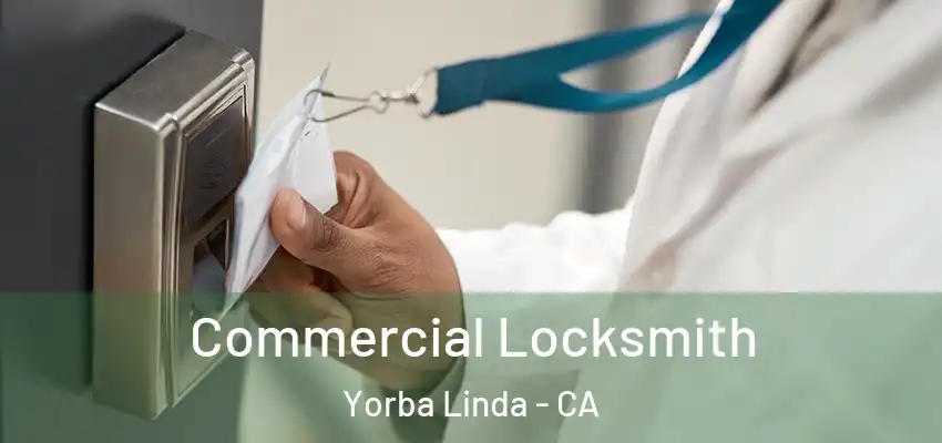  Commercial Locksmith Yorba Linda - CA