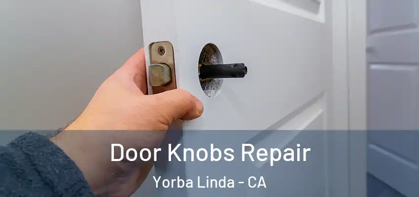 Door Knobs Repair Yorba Linda - CA