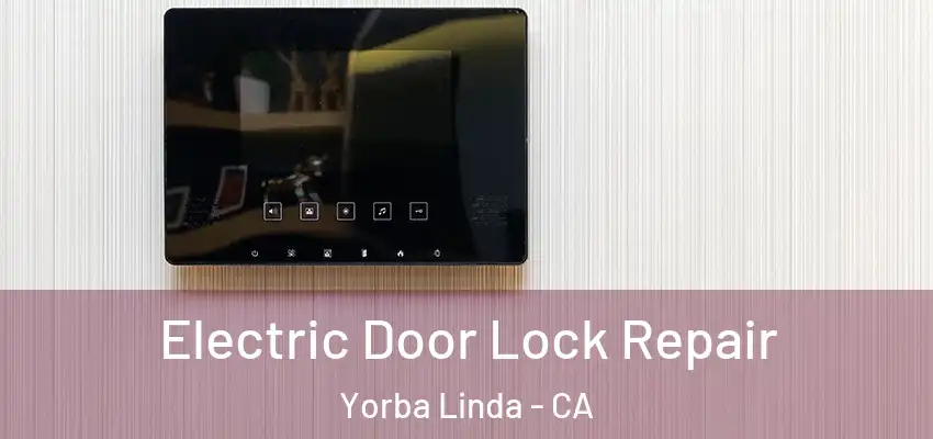  Electric Door Lock Repair Yorba Linda - CA