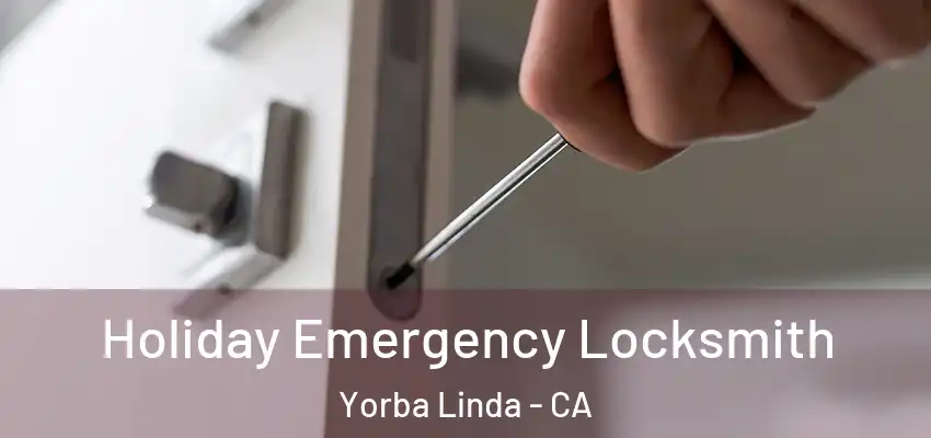  Holiday Emergency Locksmith Yorba Linda - CA