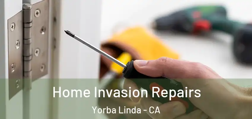  Home Invasion Repairs Yorba Linda - CA
