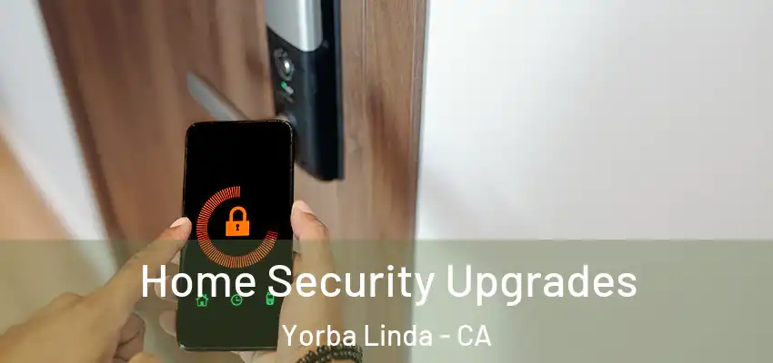 Home Security Upgrades Yorba Linda - CA