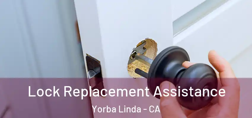 Lock Replacement Assistance Yorba Linda - CA