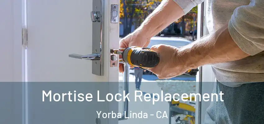 Mortise Lock Replacement Yorba Linda - CA