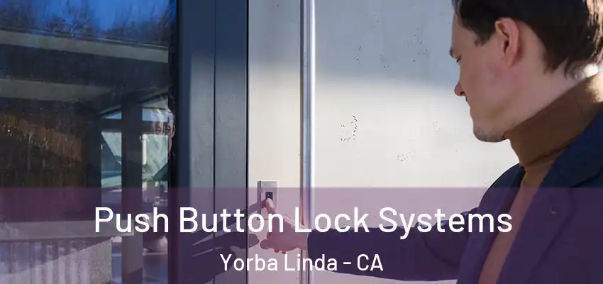 Push Button Lock Systems Yorba Linda - CA