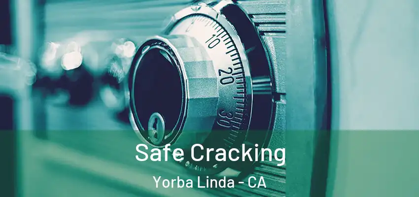Safe Cracking Yorba Linda - CA