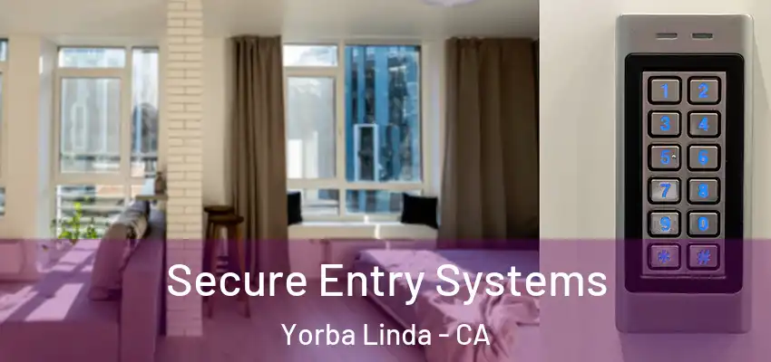 Secure Entry Systems Yorba Linda - CA