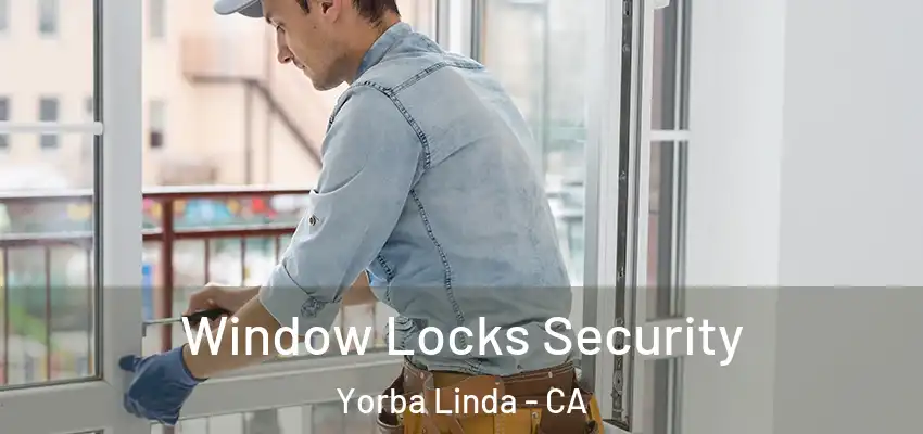 Window Locks Security Yorba Linda - CA
